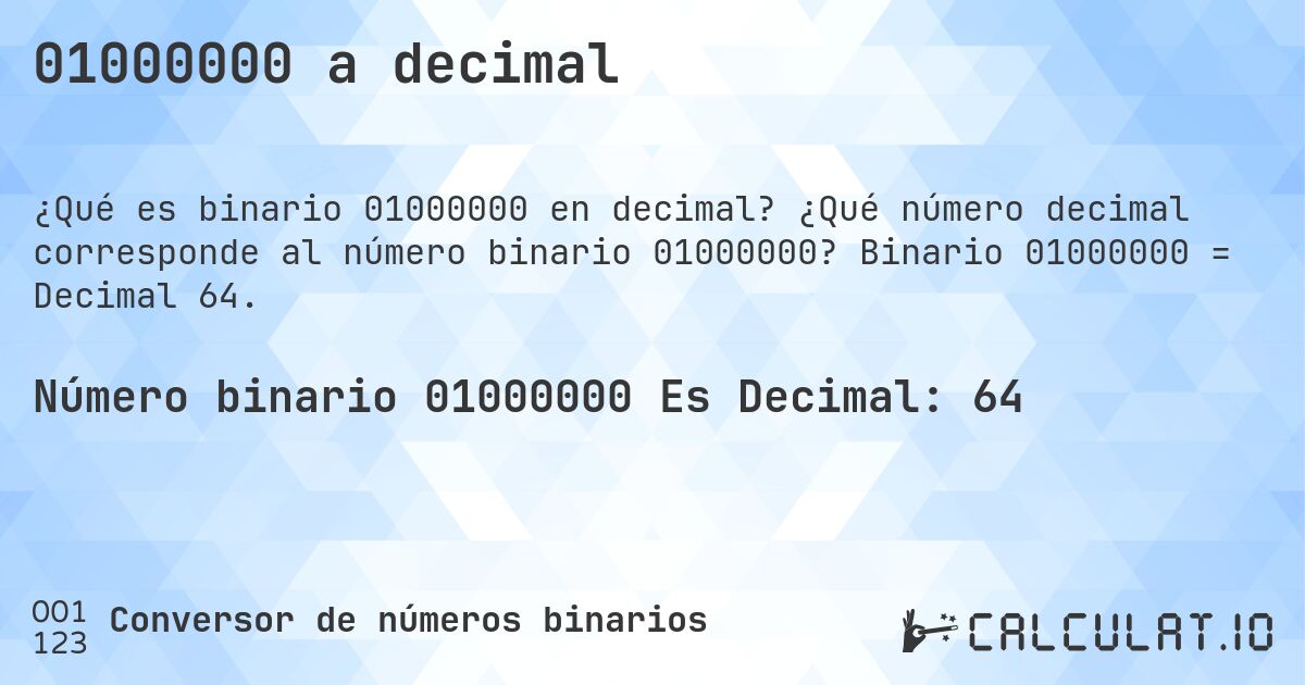 01000000 a decimal. ¿Qué número decimal corresponde al número binario 01000000? Binario 01000000 = Decimal 64.