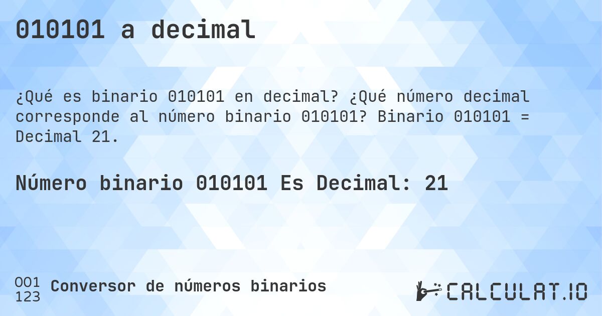 010101 a decimal. ¿Qué número decimal corresponde al número binario 010101? Binario 010101 = Decimal 21.
