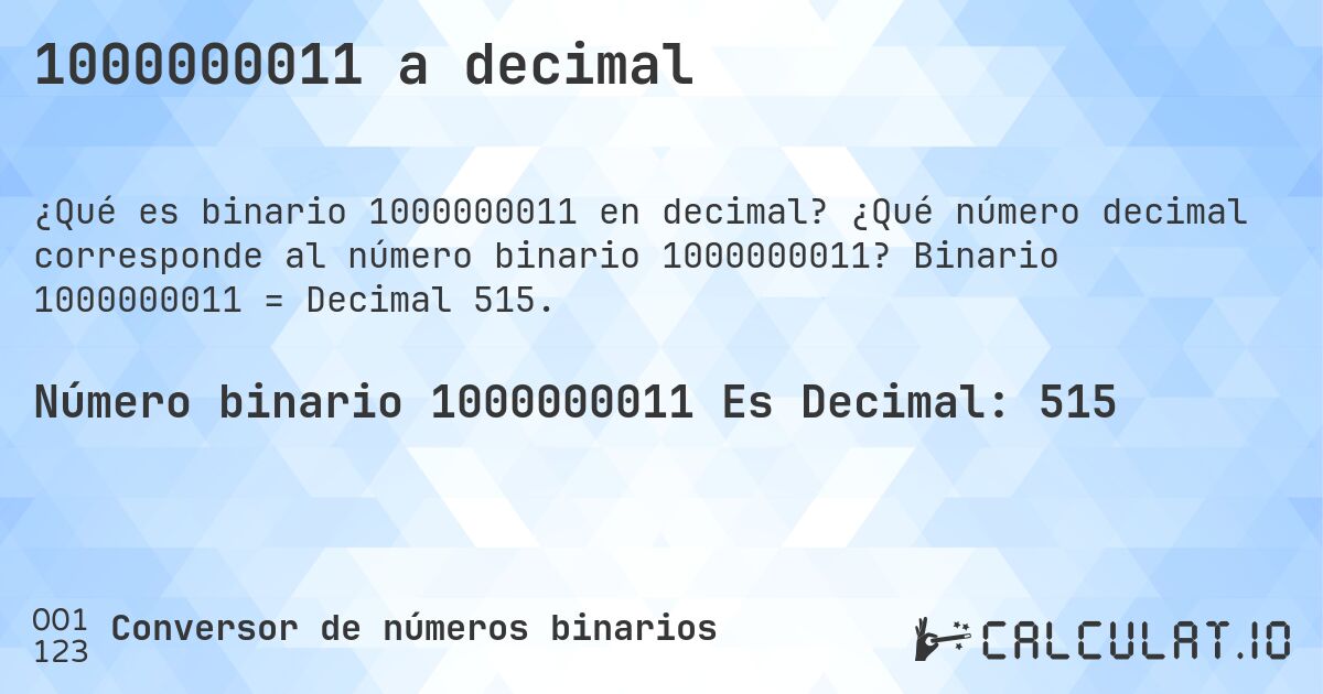 1000000011 a decimal. ¿Qué número decimal corresponde al número binario 1000000011? Binario 1000000011 = Decimal 515.