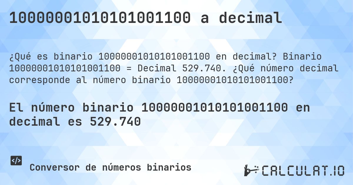 10000001010101001100 a decimal. Binario 10000001010101001100 = Decimal 529.740. ¿Qué número decimal corresponde al número binario 10000001010101001100?