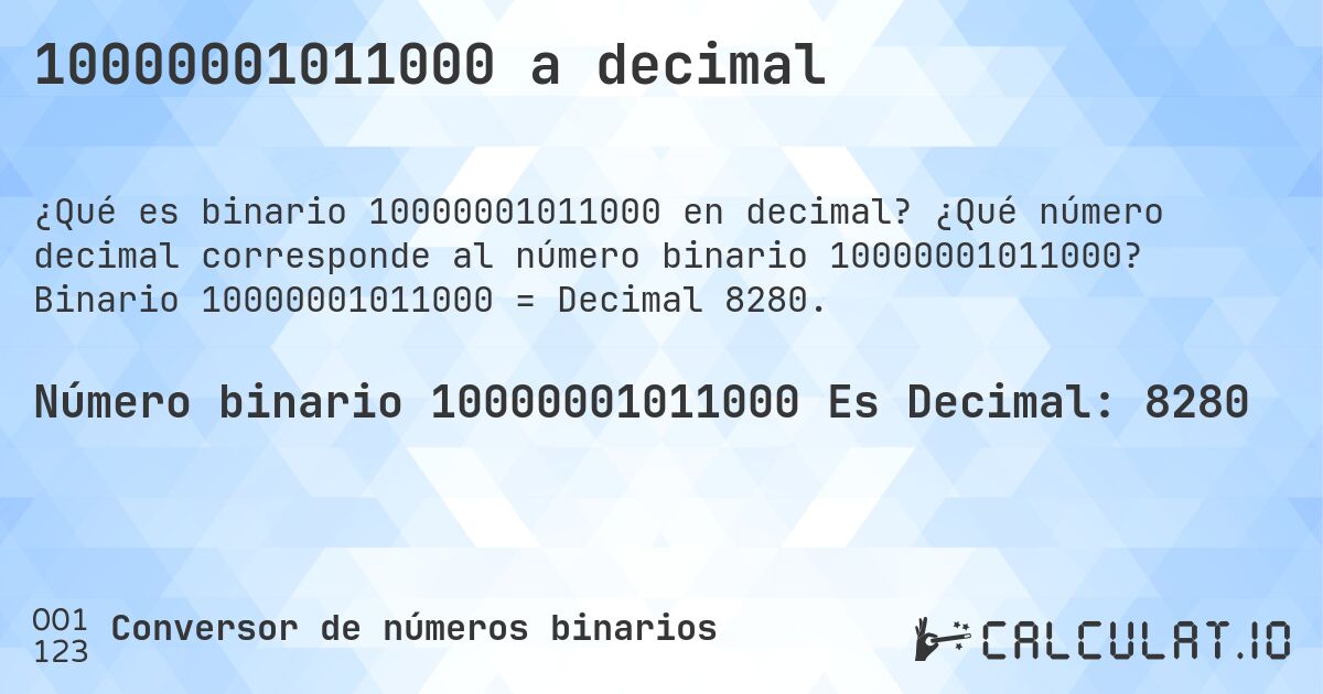 10000001011000 a decimal. ¿Qué número decimal corresponde al número binario 10000001011000? Binario 10000001011000 = Decimal 8280.
