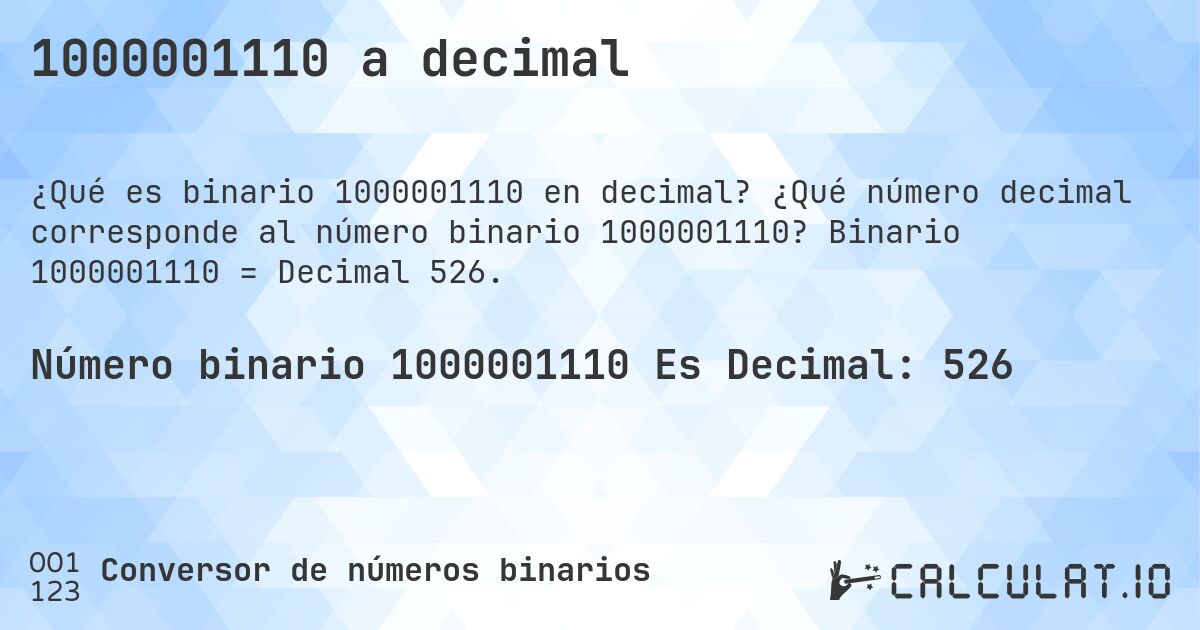 1000001110 a decimal. ¿Qué número decimal corresponde al número binario 1000001110? Binario 1000001110 = Decimal 526.