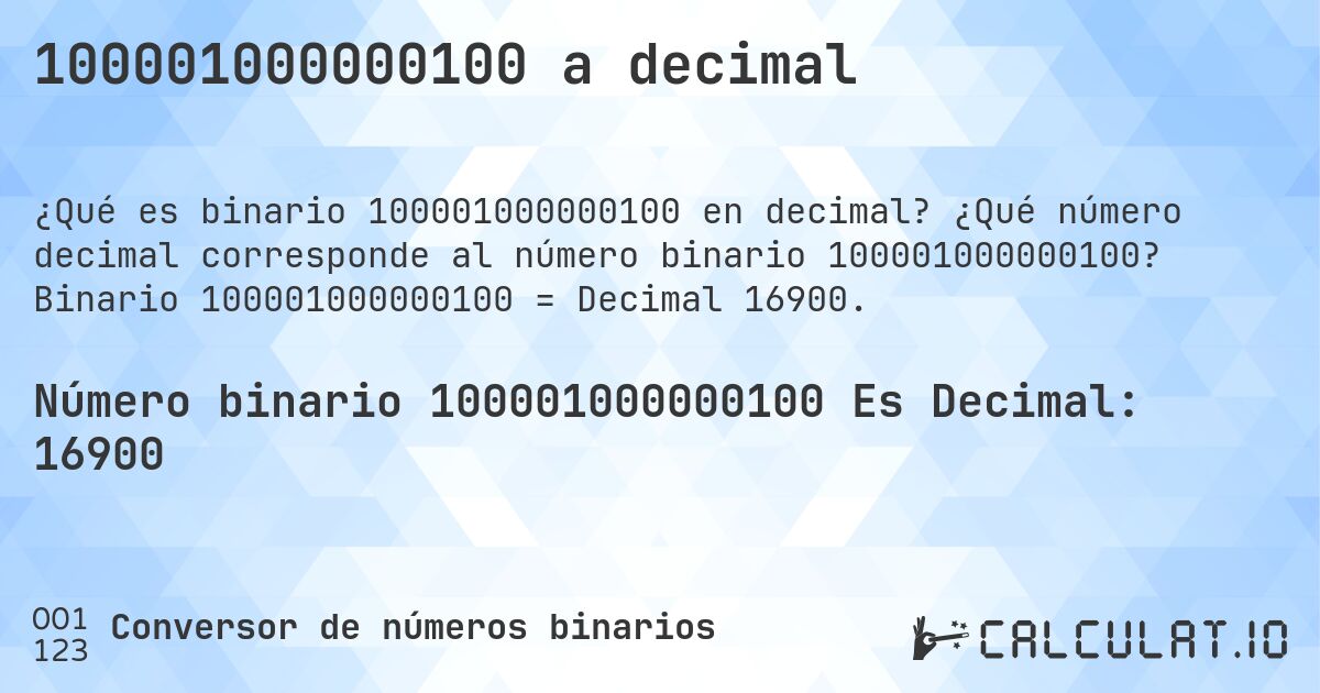 100001000000100 a decimal. ¿Qué número decimal corresponde al número binario 100001000000100? Binario 100001000000100 = Decimal 16900.