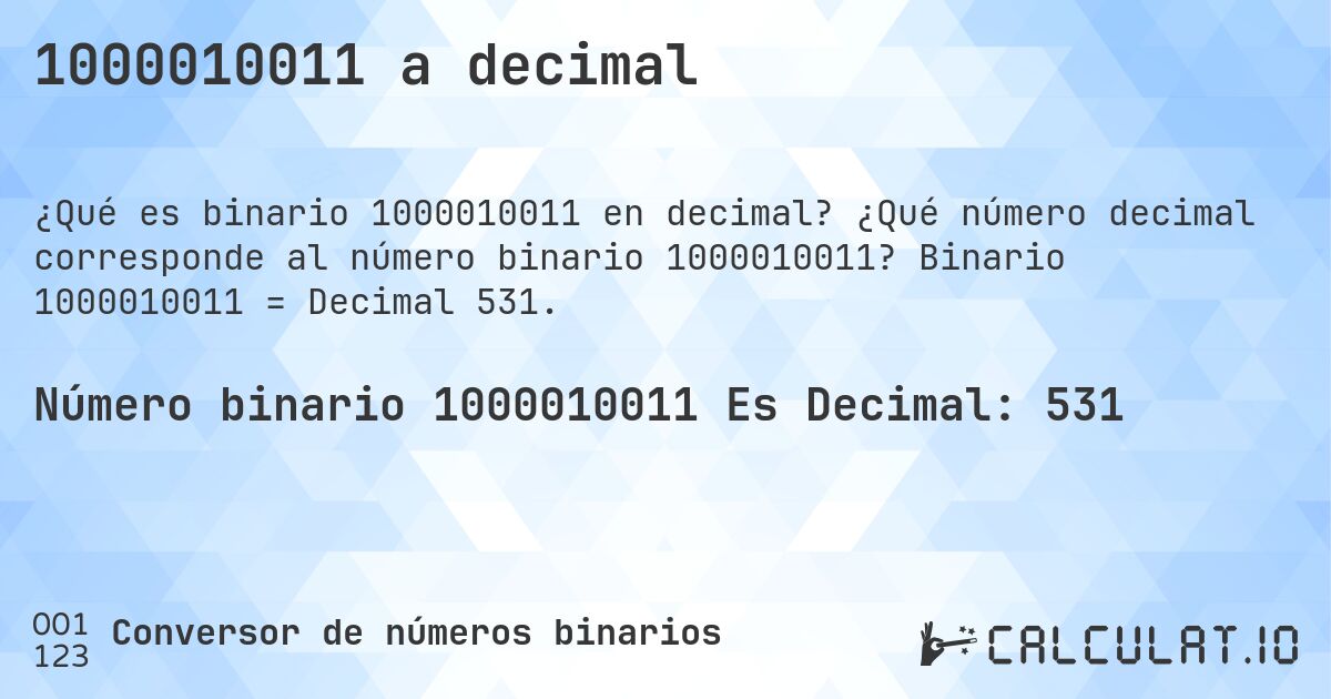 1000010011 a decimal. ¿Qué número decimal corresponde al número binario 1000010011? Binario 1000010011 = Decimal 531.