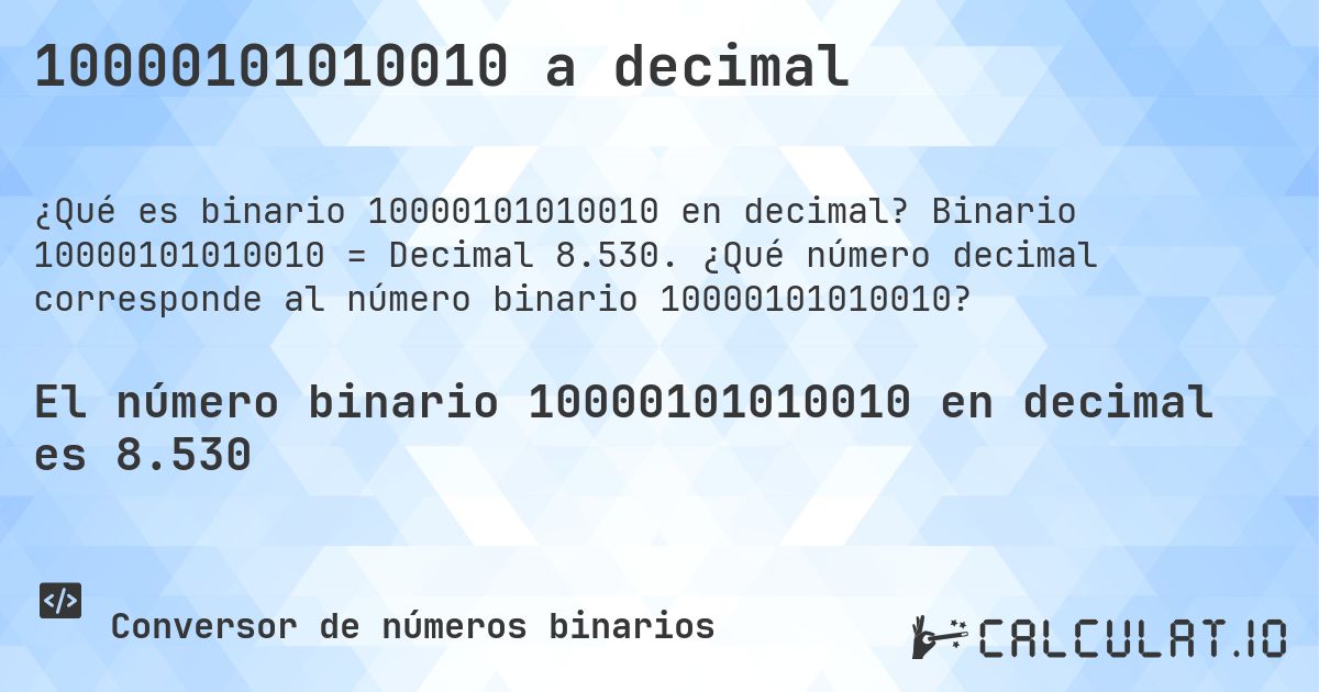 10000101010010 a decimal. Binario 10000101010010 = Decimal 8.530. ¿Qué número decimal corresponde al número binario 10000101010010?