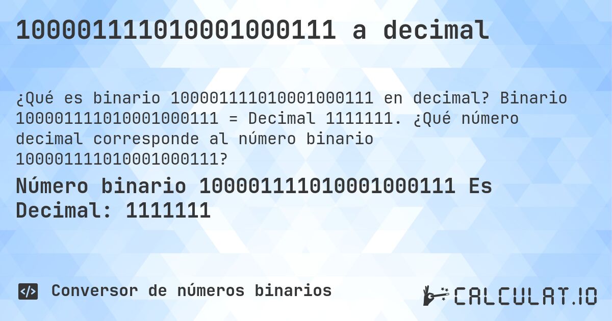 100001111010001000111 a decimal. Binario 100001111010001000111 = Decimal 1111111. ¿Qué número decimal corresponde al número binario 100001111010001000111?