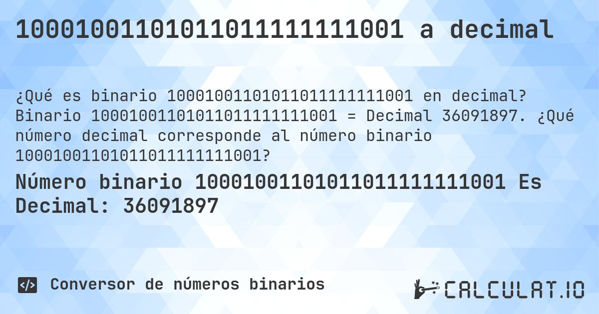 10001001101011011111111001 a decimal. Binario 10001001101011011111111001 = Decimal 36091897. ¿Qué número decimal corresponde al número binario 10001001101011011111111001?