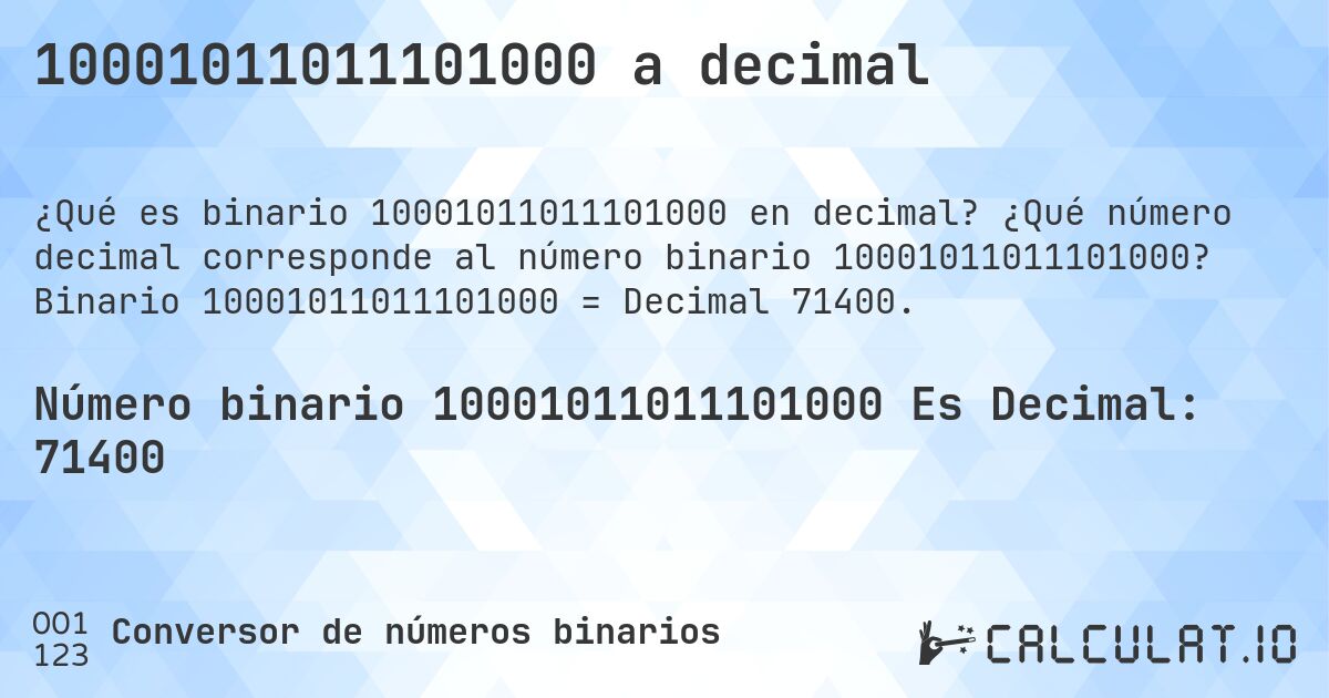 10001011011101000 a decimal. ¿Qué número decimal corresponde al número binario 10001011011101000? Binario 10001011011101000 = Decimal 71400.
