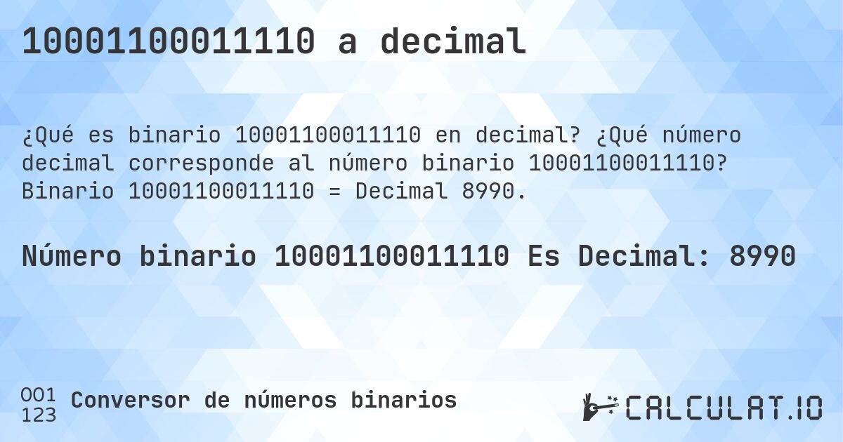 10001100011110 a decimal. ¿Qué número decimal corresponde al número binario 10001100011110? Binario 10001100011110 = Decimal 8990.