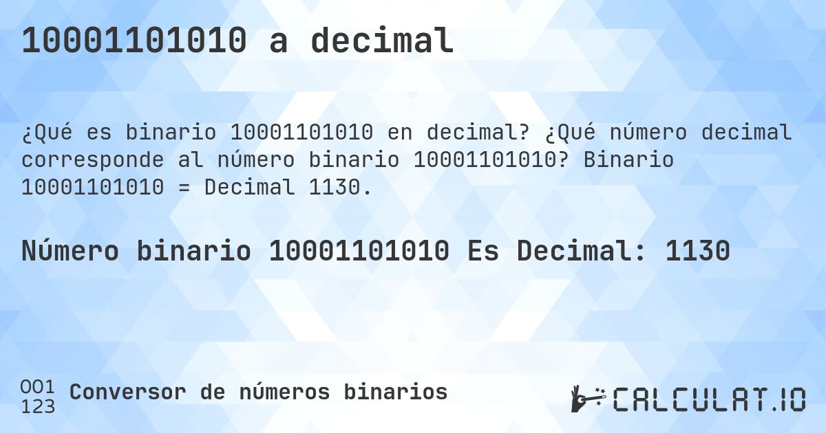 10001101010 a decimal. ¿Qué número decimal corresponde al número binario 10001101010? Binario 10001101010 = Decimal 1130.