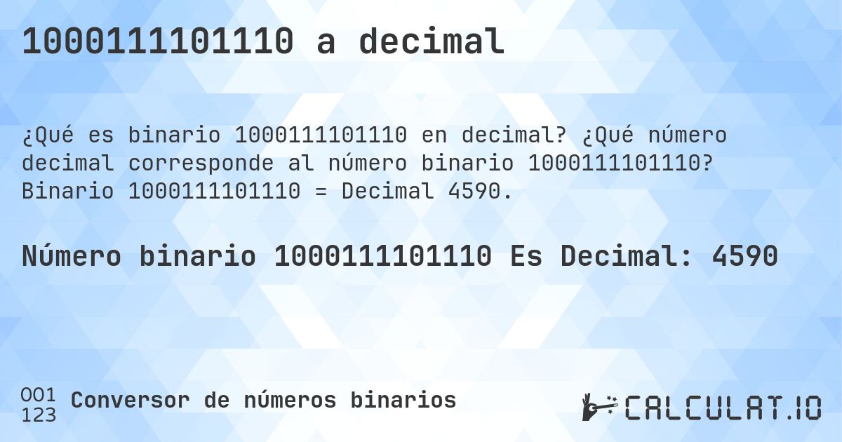 1000111101110 a decimal. ¿Qué número decimal corresponde al número binario 1000111101110? Binario 1000111101110 = Decimal 4590.