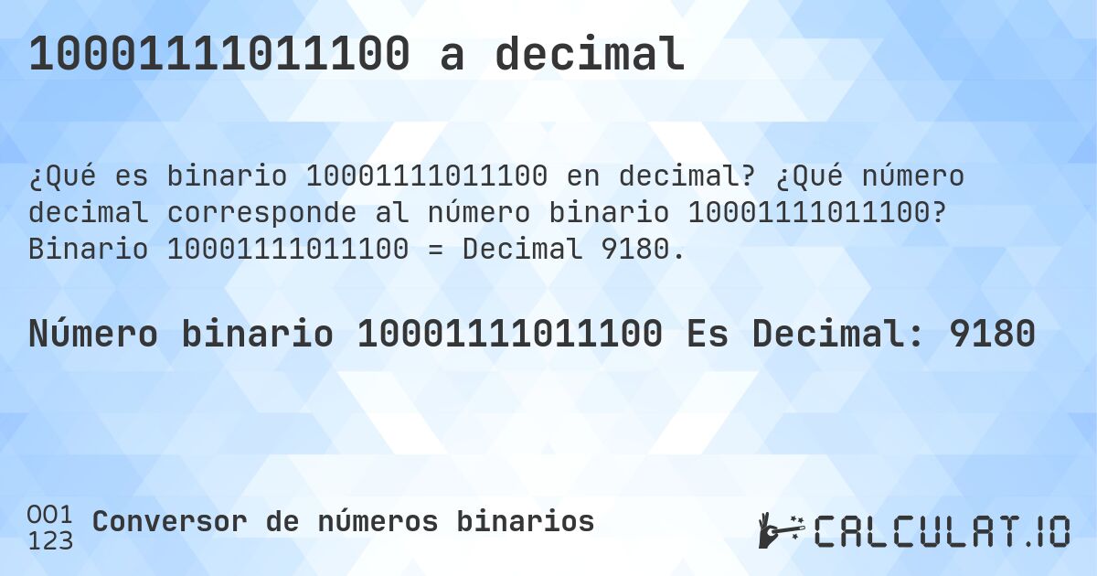 10001111011100 a decimal. ¿Qué número decimal corresponde al número binario 10001111011100? Binario 10001111011100 = Decimal 9180.