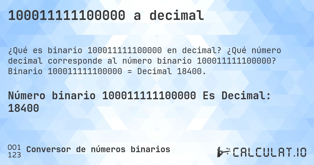 100011111100000 a decimal. ¿Qué número decimal corresponde al número binario 100011111100000? Binario 100011111100000 = Decimal 18400.