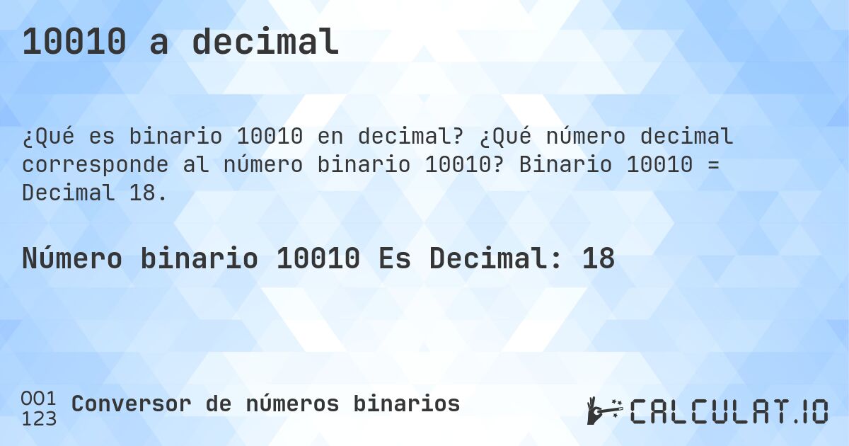 10010 a decimal. ¿Qué número decimal corresponde al número binario 10010? Binario 10010 = Decimal 18.