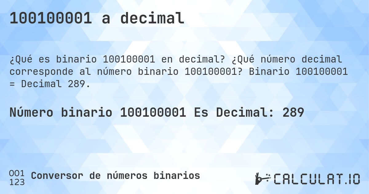 100100001 a decimal. ¿Qué número decimal corresponde al número binario 100100001? Binario 100100001 = Decimal 289.