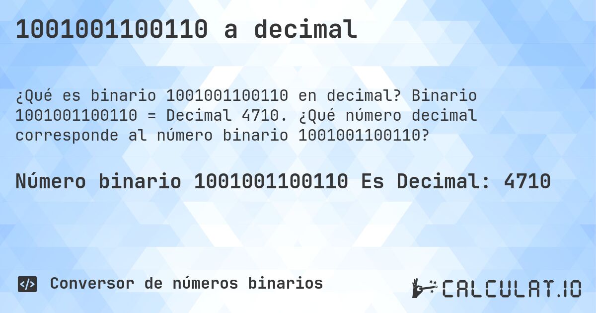 1001001100110 a decimal. Binario 1001001100110 = Decimal 4710. ¿Qué número decimal corresponde al número binario 1001001100110?