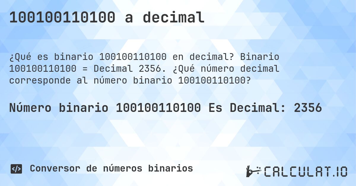 100100110100 a decimal. Binario 100100110100 = Decimal 2356. ¿Qué número decimal corresponde al número binario 100100110100?