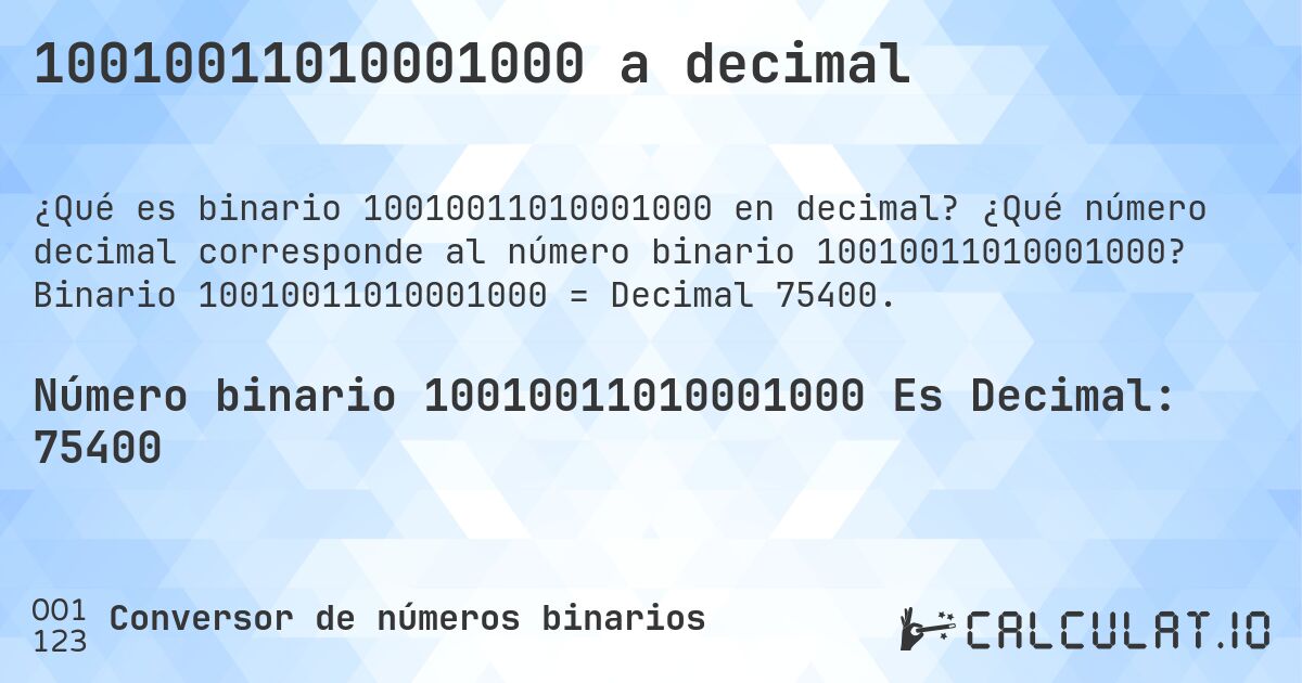 10010011010001000 a decimal. ¿Qué número decimal corresponde al número binario 10010011010001000? Binario 10010011010001000 = Decimal 75400.