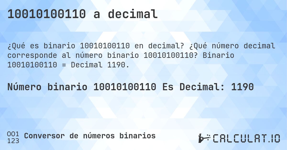 10010100110 a decimal. ¿Qué número decimal corresponde al número binario 10010100110? Binario 10010100110 = Decimal 1190.