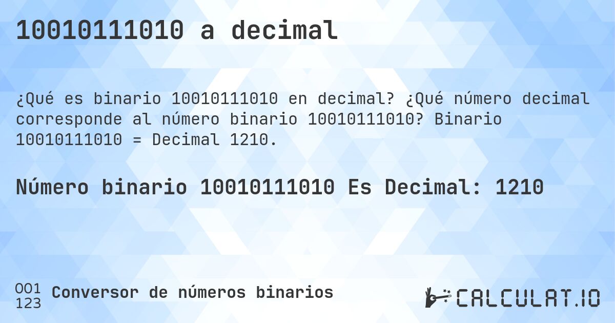 10010111010 a decimal. ¿Qué número decimal corresponde al número binario 10010111010? Binario 10010111010 = Decimal 1210.