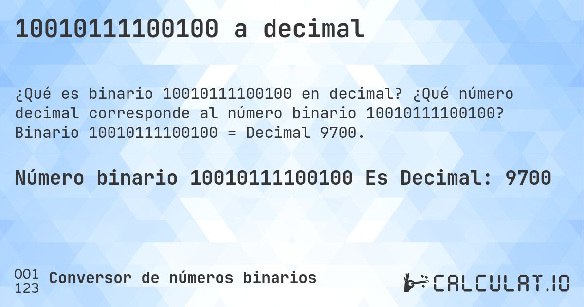 10010111100100 a decimal. ¿Qué número decimal corresponde al número binario 10010111100100? Binario 10010111100100 = Decimal 9700.