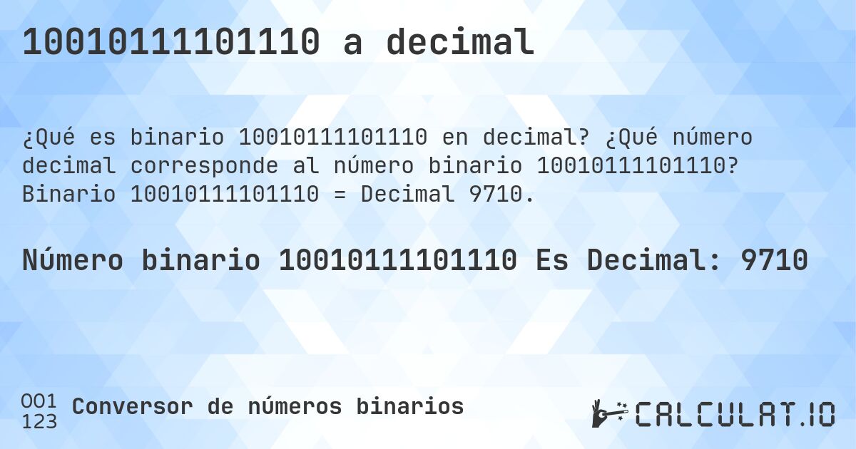 10010111101110 a decimal. ¿Qué número decimal corresponde al número binario 10010111101110? Binario 10010111101110 = Decimal 9710.