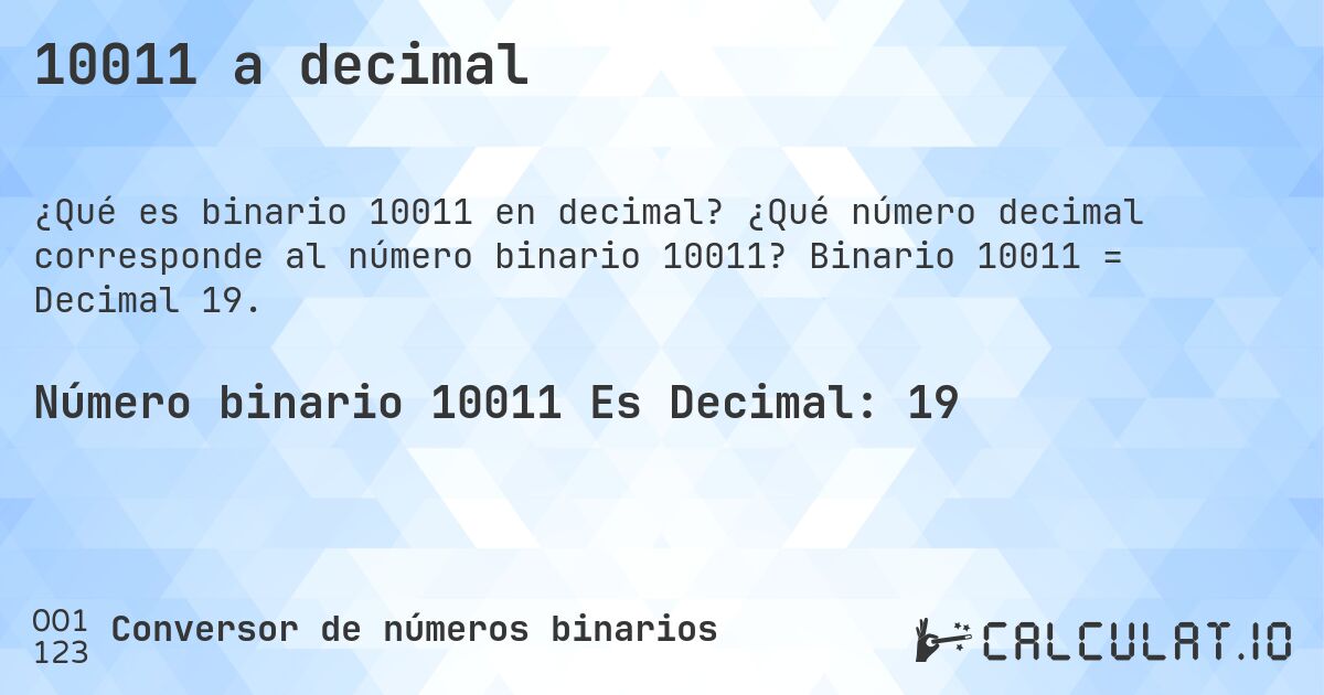 10011 a decimal. ¿Qué número decimal corresponde al número binario 10011? Binario 10011 = Decimal 19.