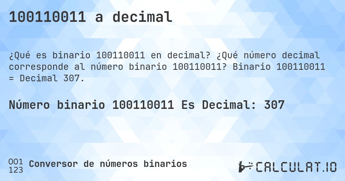 100110011 a decimal. ¿Qué número decimal corresponde al número binario 100110011? Binario 100110011 = Decimal 307.