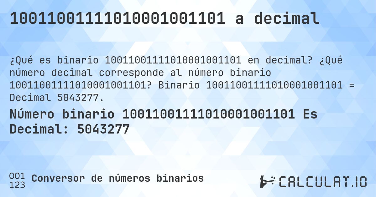 10011001111010001001101 a decimal. ¿Qué número decimal corresponde al número binario 10011001111010001001101? Binario 10011001111010001001101 = Decimal 5043277.