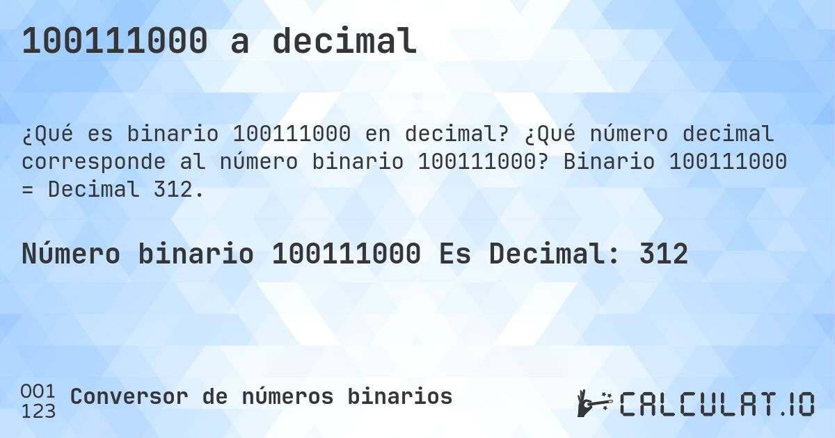 100111000 a decimal. ¿Qué número decimal corresponde al número binario 100111000? Binario 100111000 = Decimal 312.