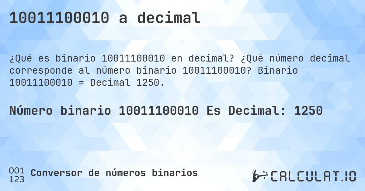 10011100010 a decimal. ¿Qué número decimal corresponde al número binario 10011100010? Binario 10011100010 = Decimal 1250.