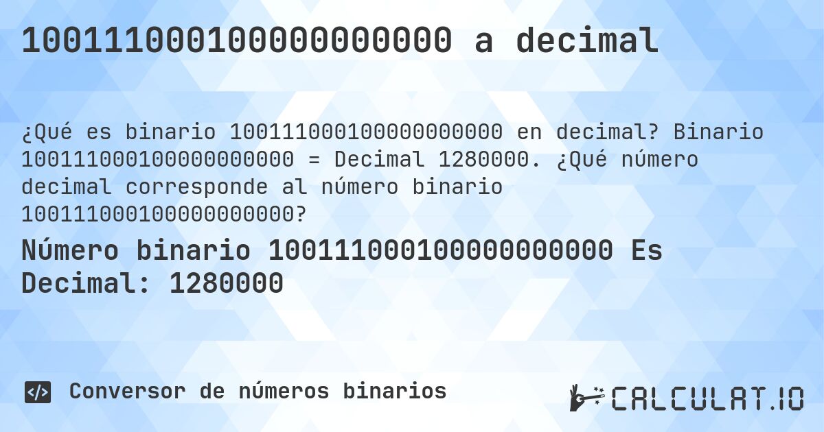 100111000100000000000 a decimal. Binario 100111000100000000000 = Decimal 1280000. ¿Qué número decimal corresponde al número binario 100111000100000000000?