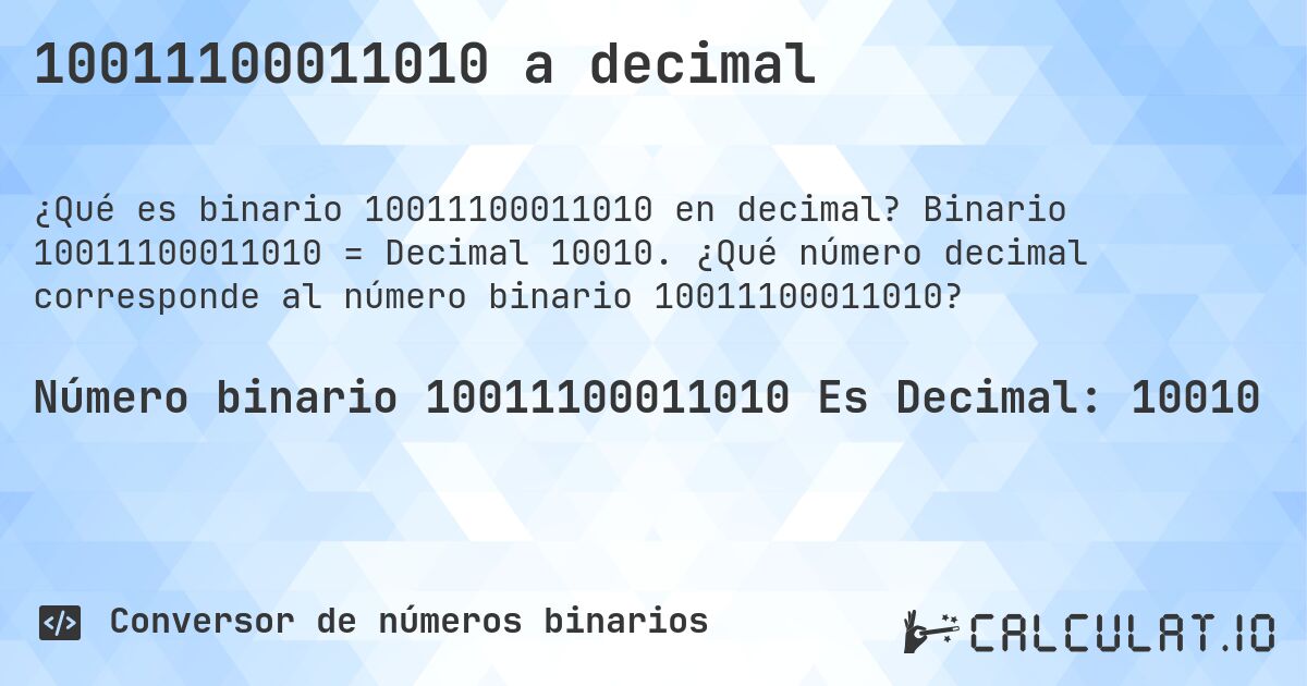 10011100011010 a decimal. Binario 10011100011010 = Decimal 10010. ¿Qué número decimal corresponde al número binario 10011100011010?