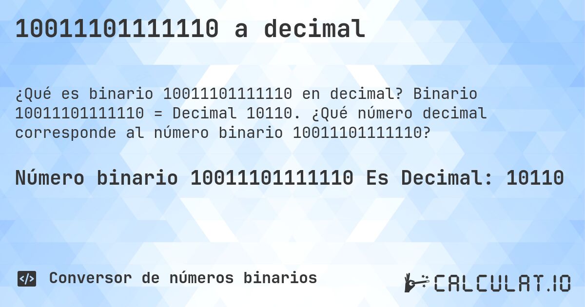 10011101111110 a decimal. Binario 10011101111110 = Decimal 10110. ¿Qué número decimal corresponde al número binario 10011101111110?
