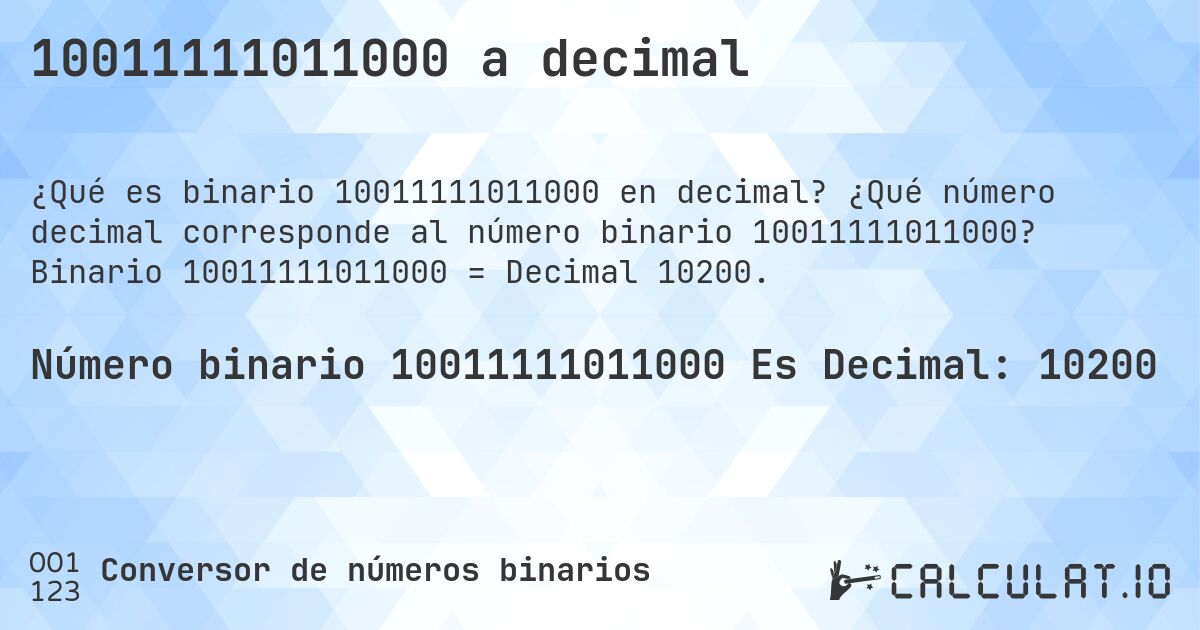 10011111011000 a decimal. ¿Qué número decimal corresponde al número binario 10011111011000? Binario 10011111011000 = Decimal 10200.