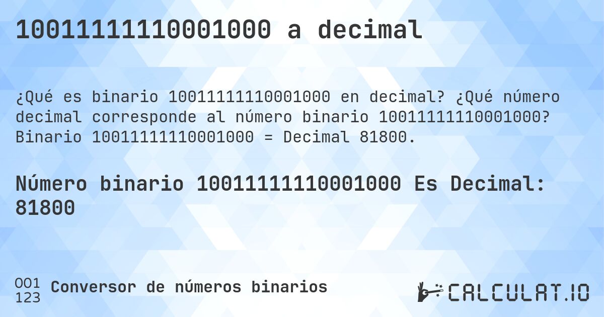 10011111110001000 a decimal. ¿Qué número decimal corresponde al número binario 10011111110001000? Binario 10011111110001000 = Decimal 81800.