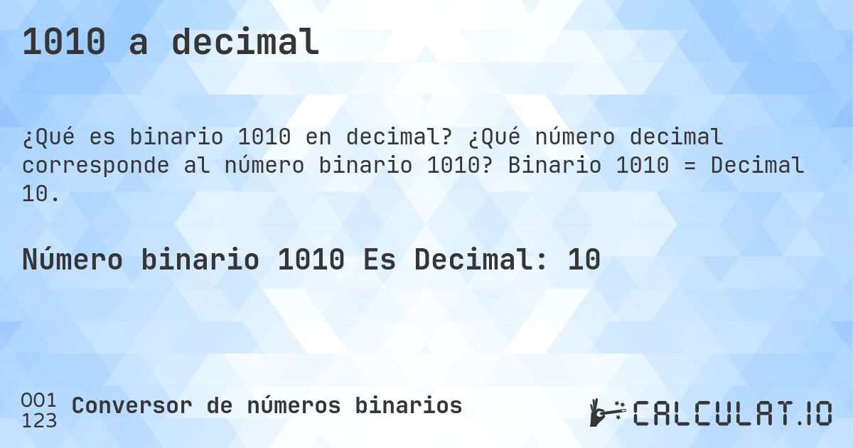 1010 a decimal. ¿Qué número decimal corresponde al número binario 1010? Binario 1010 = Decimal 10.