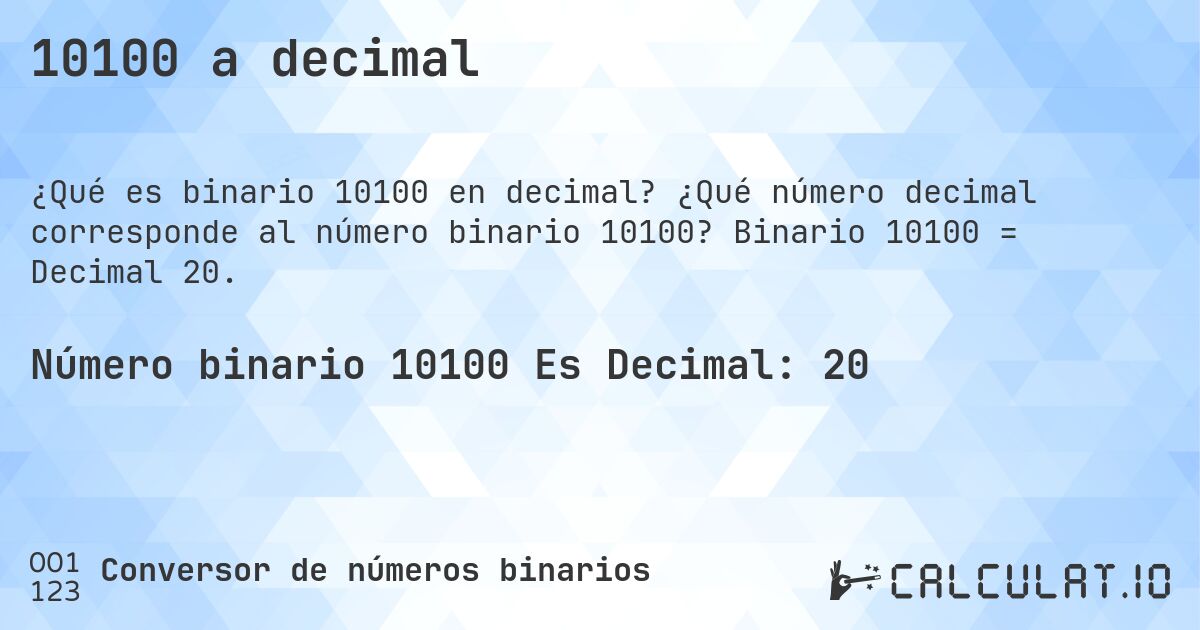 10100 a decimal. ¿Qué número decimal corresponde al número binario 10100? Binario 10100 = Decimal 20.