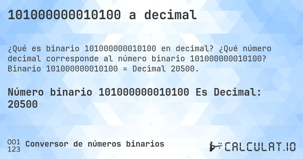 101000000010100 a decimal. ¿Qué número decimal corresponde al número binario 101000000010100? Binario 101000000010100 = Decimal 20500.