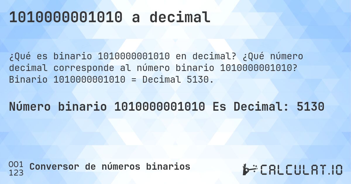 1010000001010 a decimal. ¿Qué número decimal corresponde al número binario 1010000001010? Binario 1010000001010 = Decimal 5130.