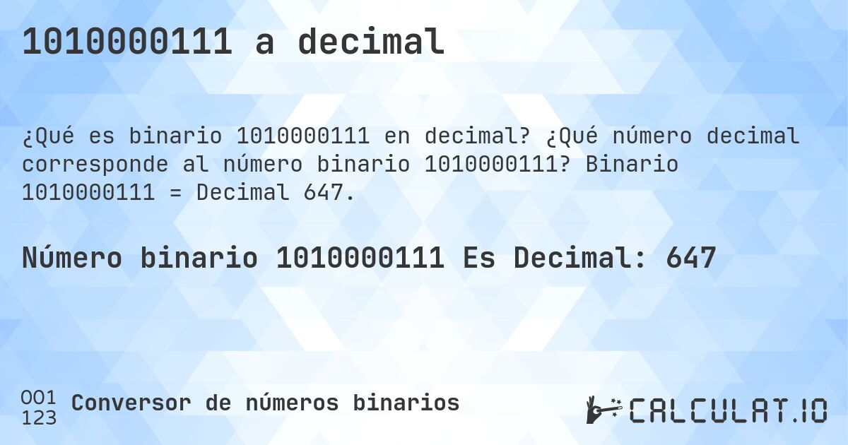 1010000111 a decimal. ¿Qué número decimal corresponde al número binario 1010000111? Binario 1010000111 = Decimal 647.
