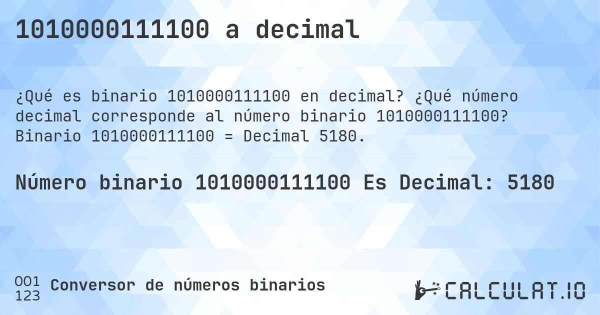 1010000111100 a decimal. ¿Qué número decimal corresponde al número binario 1010000111100? Binario 1010000111100 = Decimal 5180.