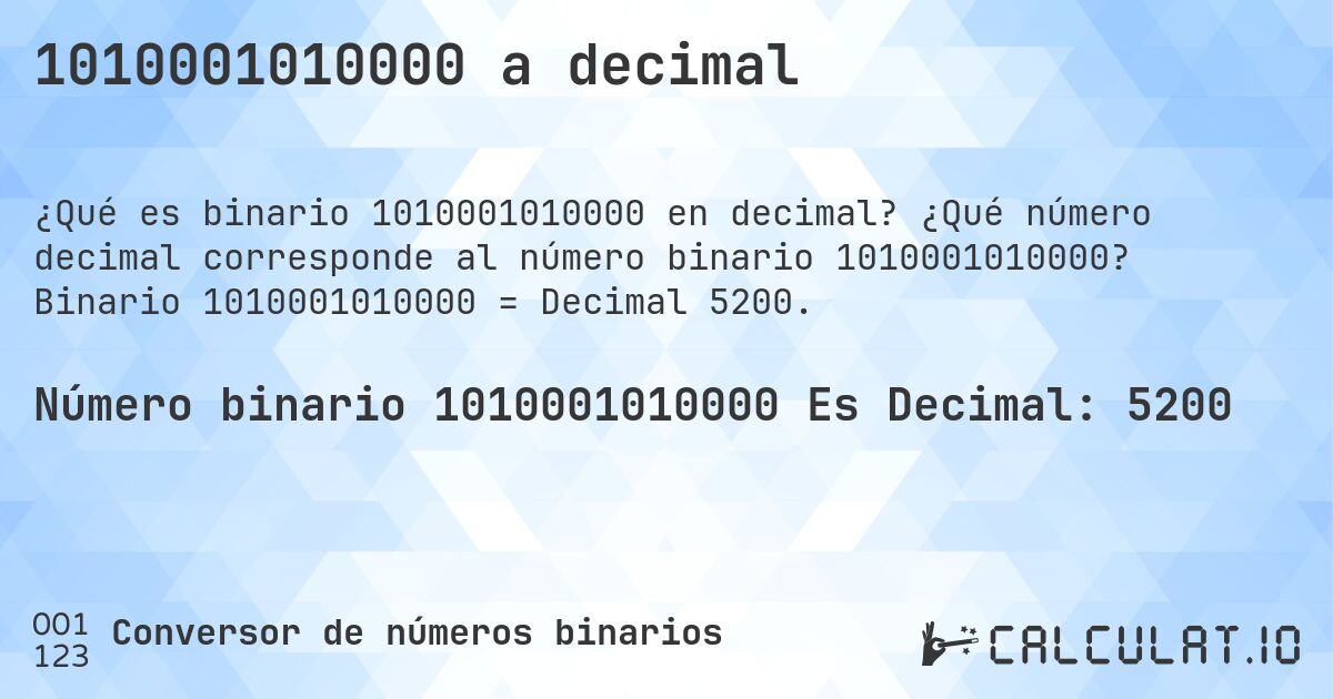 1010001010000 a decimal. ¿Qué número decimal corresponde al número binario 1010001010000? Binario 1010001010000 = Decimal 5200.