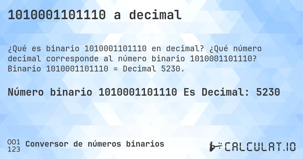 1010001101110 a decimal. ¿Qué número decimal corresponde al número binario 1010001101110? Binario 1010001101110 = Decimal 5230.