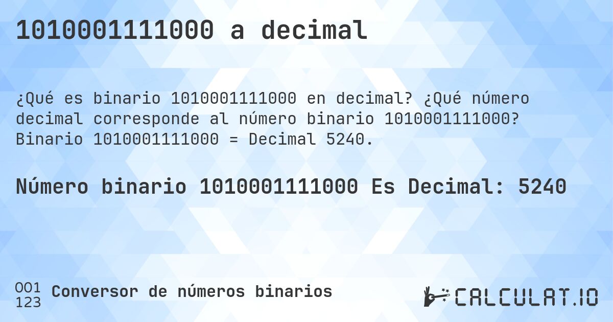 1010001111000 a decimal. ¿Qué número decimal corresponde al número binario 1010001111000? Binario 1010001111000 = Decimal 5240.