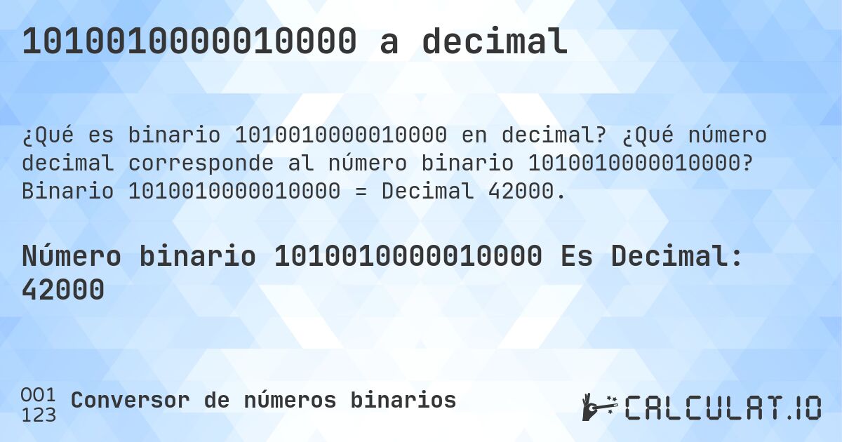 1010010000010000 a decimal. ¿Qué número decimal corresponde al número binario 1010010000010000? Binario 1010010000010000 = Decimal 42000.