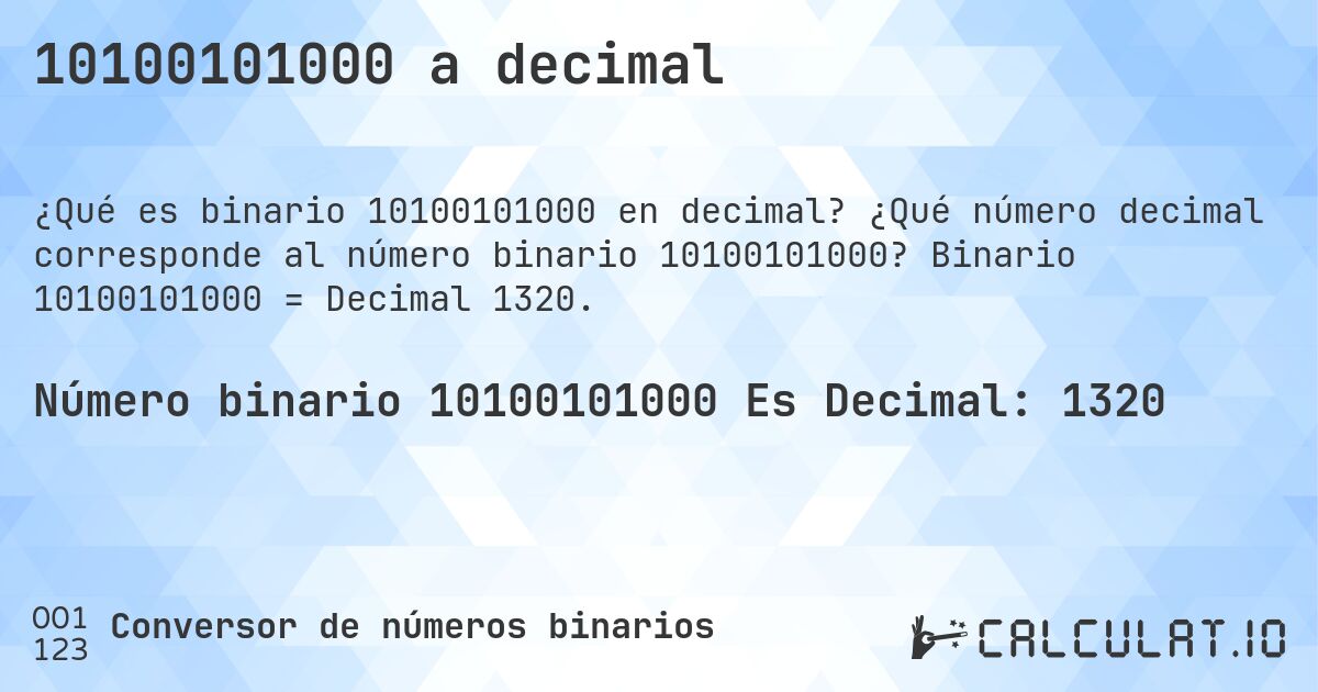 10100101000 a decimal. ¿Qué número decimal corresponde al número binario 10100101000? Binario 10100101000 = Decimal 1320.