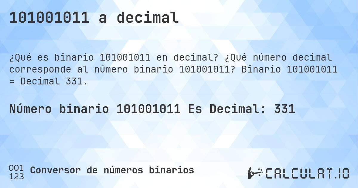 101001011 a decimal. ¿Qué número decimal corresponde al número binario 101001011? Binario 101001011 = Decimal 331.