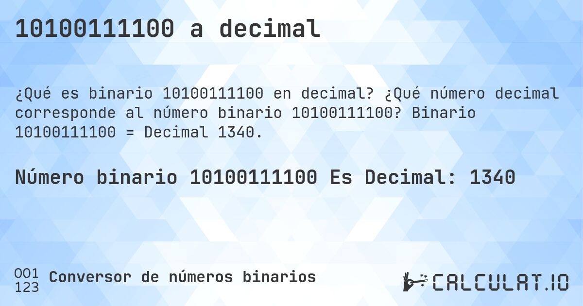 10100111100 a decimal. ¿Qué número decimal corresponde al número binario 10100111100? Binario 10100111100 = Decimal 1340.