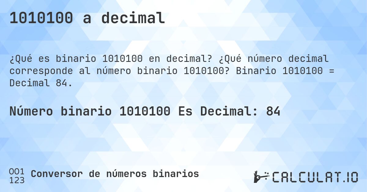 1010100 a decimal. ¿Qué número decimal corresponde al número binario 1010100? Binario 1010100 = Decimal 84.